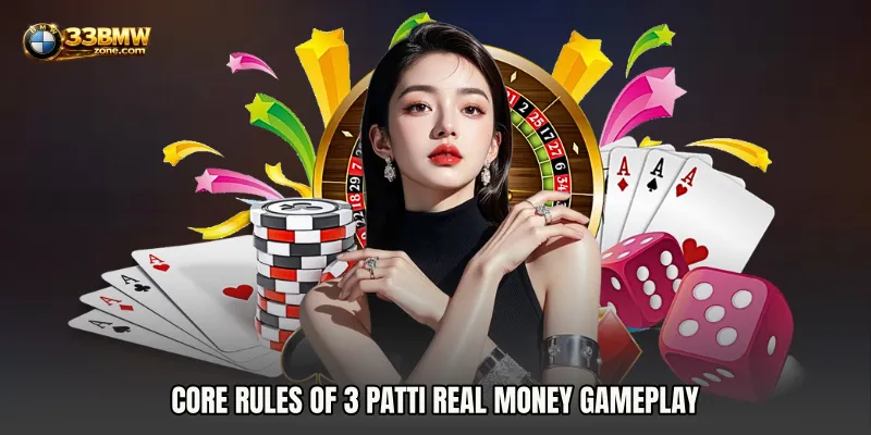 Core Rules of 3 Patti Real Money Gameplay