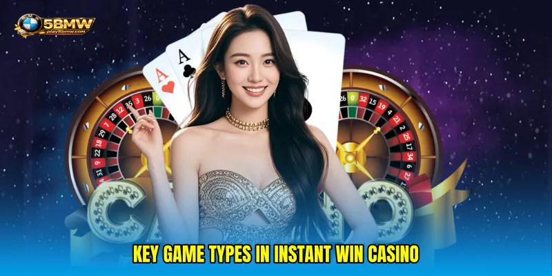 Key Game Types in Instant Win Casino