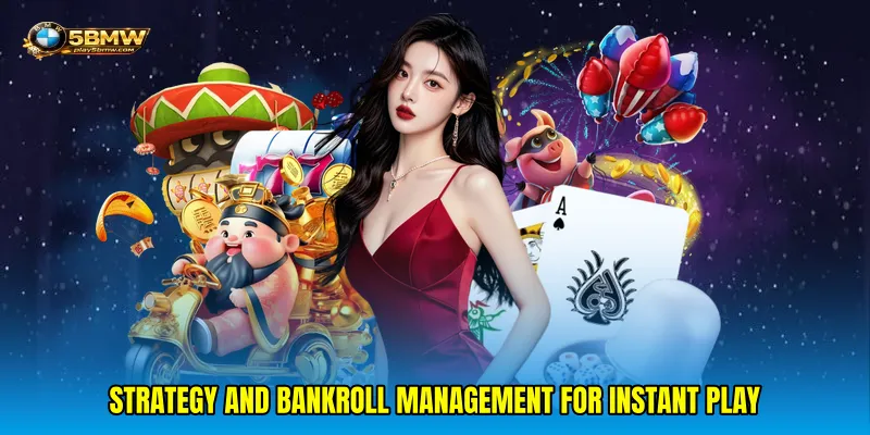 Strategy and Bankroll Management for Instant Play